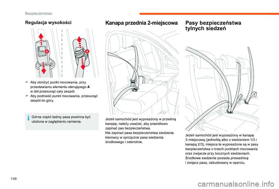 CITROEN JUMPER SPACETOURER 2018  Instrukcja obsługi (in Polish) 148
Regulacja wysokości
F Aby obniżyć punkt mocowania, przy przestawianiu elementu sterującego A  
w dół przesunąć cały zespół.
F
 
A
 by podnieść punkt mocowania, przesunąć 
zespół d