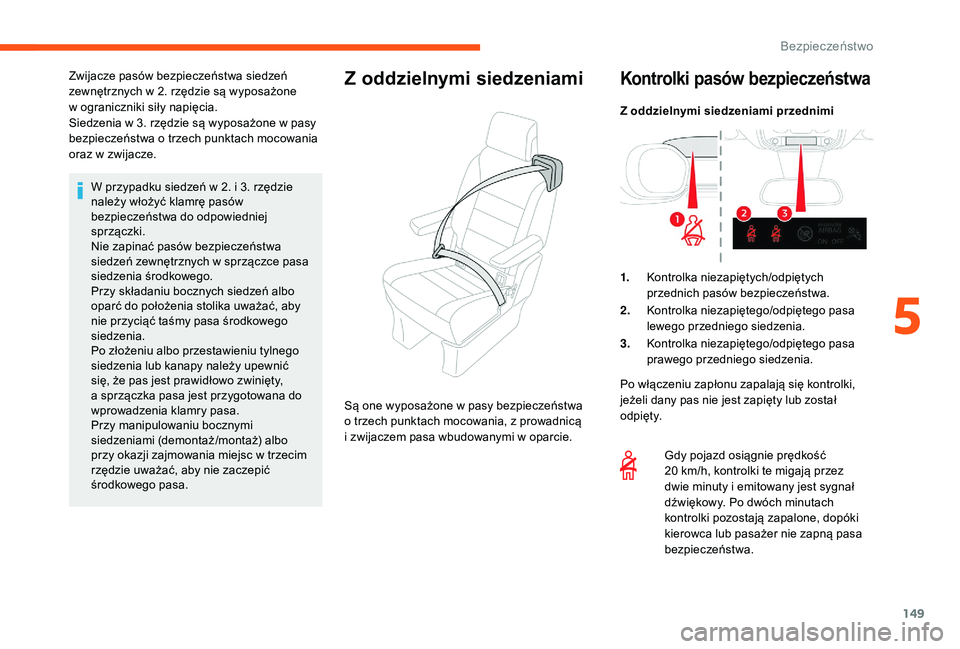 CITROEN JUMPER SPACETOURER 2018 Instrukcja obsługi (in Polish) 149
W przypadku siedzeń w 2. i 3. rzędzie
n ależy włożyć klamrę pasów
bezpieczeństwa do odpowiedniej
sprzączki.
Nie zapinać pasów bezpieczeństwa
siedzeń zewnętrznych w
sprzączce CITROEN JUMPER SPACETOURER 2018 Instrukcja obsługi (in Polish) 149
W przypadku siedzeń w 2. i 3. rzędzie
n ależy włożyć klamrę pasów
bezpieczeństwa do odpowiedniej
sprzączki.
Nie zapinać pasów bezpieczeństwa
siedzeń zewnętrznych w
sprzączce
