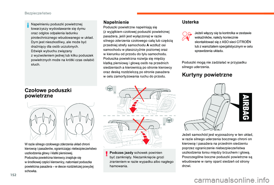 CITROEN JUMPER SPACETOURER 2018 Instrukcja obsługi (in Polish) 152
Podczas jazdy schowek powinien
być zamknięty. Niezamknięcie grozi
zranieniem w razie wypadku albo nagłego
hamowania.
Czołowe poduszki
powietrzne
W razie silnego czołowego zderzenia ukł CITROEN JUMPER SPACETOURER 2018 Instrukcja obsługi (in Polish) 152
Podczas jazdy schowek powinien
być zamknięty. Niezamknięcie grozi
zranieniem w razie wypadku albo nagłego
hamowania.
Czołowe poduszki
powietrzne
W razie silnego czołowego zderzenia ukł