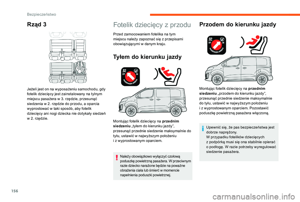 CITROEN JUMPER SPACETOURER 2018 Instrukcja obsługi (in Polish) 156
Rząd 3
Jeżeli jest on na wyposażeniu samochodu, gdy
fotelik dziecięcy jest zainstalowany na tylnym
miejscu pasażera w 3. rzędzie, przesunąć
siedzenia w
2. rzędzie do przodu, a opa CITROEN JUMPER SPACETOURER 2018 Instrukcja obsługi (in Polish) 156
Rząd 3
Jeżeli jest on na wyposażeniu samochodu, gdy
fotelik dziecięcy jest zainstalowany na tylnym
miejscu pasażera w 3. rzędzie, przesunąć
siedzenia w
2. rzędzie do przodu, a opa