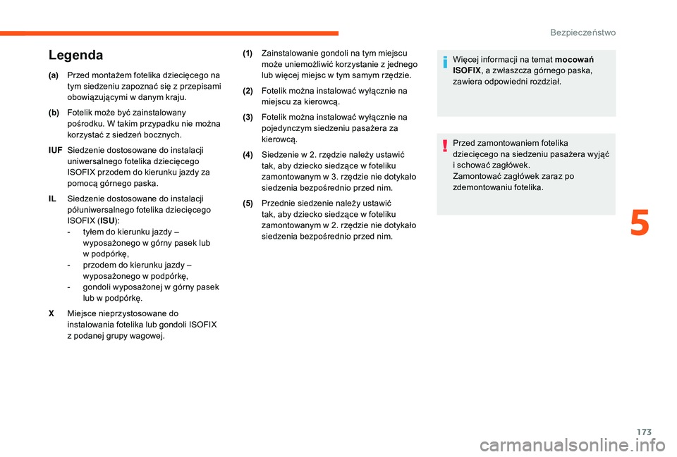 CITROEN JUMPER SPACETOURER 2018  Instrukcja obsługi (in Polish) 173
(a)Przed montażem fotelika dziecięcego na 
tym siedzeniu zapoznać się z
  przepisami 
obowiązującymi w
  danym kraju.
(b) Fotelik może być zainstalowany 
pośrodku. W
  takim przypadku nie