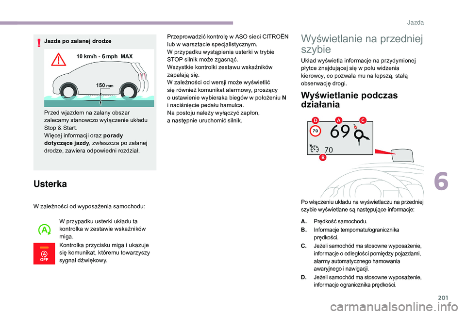 CITROEN JUMPER SPACETOURER 2018  Instrukcja obsługi (in Polish) 201
Usterka
W zależności od wyposażenia samochodu:W przypadku usterki układu ta 
kontrolka w
  zestawie wskaźników 
miga.
Kontrolka przycisku miga i
  ukazuje 
się komunikat, któremu towarzysz