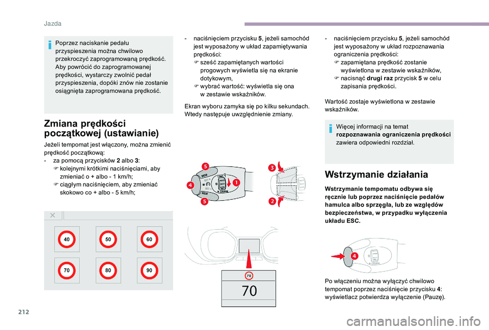 CITROEN JUMPER SPACETOURER 2018 Instrukcja obsługi (in Polish) 212
Poprzez naciskanie pedału
przyspieszenia można chwilowo
przekroczyć zaprogramowaną prędkość.
Aby powrócić do zaprogramowanej
prędkości, wystarczy zwolnić pedał
przyspieszenia, dop CITROEN JUMPER SPACETOURER 2018 Instrukcja obsługi (in Polish) 212
Poprzez naciskanie pedału
przyspieszenia można chwilowo
przekroczyć zaprogramowaną prędkość.
Aby powrócić do zaprogramowanej
prędkości, wystarczy zwolnić pedał
przyspieszenia, dop