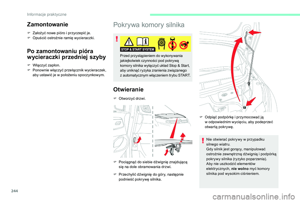 CITROEN JUMPER SPACETOURER 2018  Instrukcja obsługi (in Polish) 244
Zamontowanie
F Założyć nowe pióro i  przyczepić je.
F  O puścić ostrożnie ramię wycieraczki.
Po zamontowaniu pióra 
wycieraczki przedniej szyby
F Włączyć zapłon.
F P onownie włączy