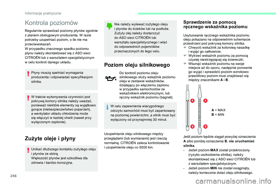 CITROEN JUMPER SPACETOURER 2018  Instrukcja obsługi (in Polish) 246
Kontrola poziomów
Regularnie sprawdzać poziomy płynów zgodnie 
z  planem obsługowym producenta. W razie 
potrzeby uzupełniać poziom, o
  ile nie ma 
przeciwwskazań.
W przypadku znacznego s