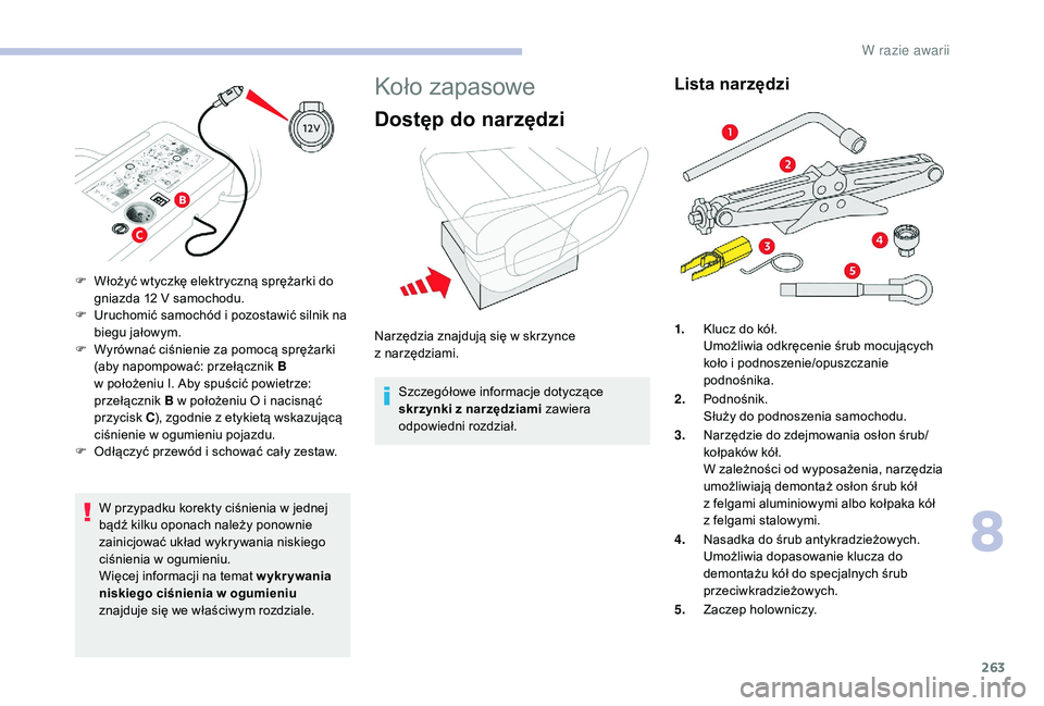 CITROEN JUMPER SPACETOURER 2018 Instrukcja obsługi (in Polish) 263
W przypadku korekty ciśnienia w jednej
b ądź kilku oponach należy ponownie
zainicjować układ wykrywania niskiego
ciśnienia w
ogumieniu.
Więcej informacji na temat wykrywania
niskiego CITROEN JUMPER SPACETOURER 2018 Instrukcja obsługi (in Polish) 263
W przypadku korekty ciśnienia w jednej
b ądź kilku oponach należy ponownie
zainicjować układ wykrywania niskiego
ciśnienia w
ogumieniu.
Więcej informacji na temat wykrywania
niskiego