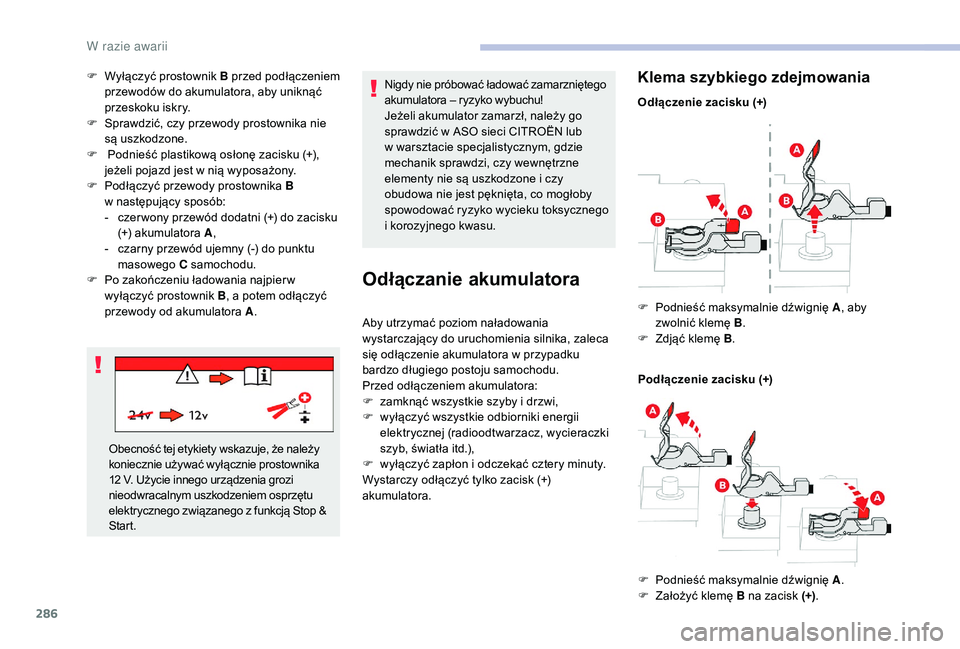 CITROEN JUMPER SPACETOURER 2018 Instrukcja obsługi (in Polish) 286
F Wyłączyć prostownik B przed podłączeniem
przewodów do akumulatora, aby uniknąć
przeskoku iskry.
F
S
prawdzić, czy przewody prostownika nie
są uszkodzone.
F
P
odnieść plasti CITROEN JUMPER SPACETOURER 2018 Instrukcja obsługi (in Polish) 286
F Wyłączyć prostownik B przed podłączeniem
przewodów do akumulatora, aby uniknąć
przeskoku iskry.
F
S
prawdzić, czy przewody prostownika nie
są uszkodzone.
F
P
odnieść plasti