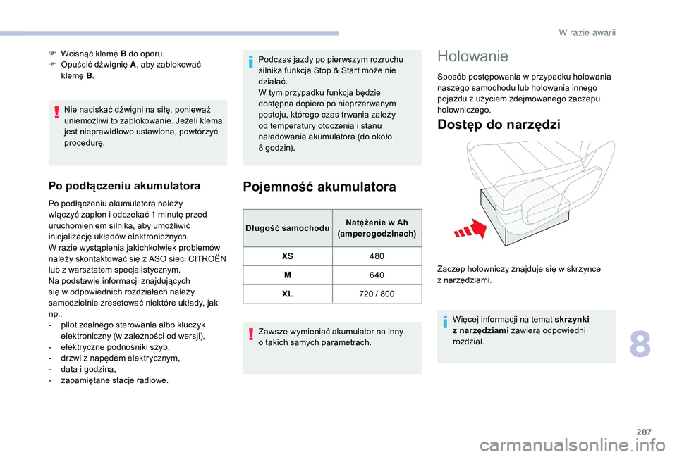 CITROEN JUMPER SPACETOURER 2018 Instrukcja obsługi (in Polish) 287
Nie naciskać dźwigni na siłę, ponieważ
uniemożliwi to zablokowanie. Jeżeli klema
jest nieprawidłowo ustawiona, powtórzyć
procedurę.
Po podłączeniu akumulatora
Po podłączeniu akum CITROEN JUMPER SPACETOURER 2018 Instrukcja obsługi (in Polish) 287
Nie naciskać dźwigni na siłę, ponieważ
uniemożliwi to zablokowanie. Jeżeli klema
jest nieprawidłowo ustawiona, powtórzyć
procedurę.
Po podłączeniu akumulatora
Po podłączeniu akum