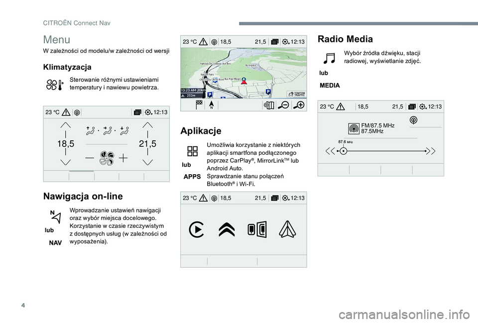 CITROEN JUMPER SPACETOURER 2018  Instrukcja obsługi (in Polish) 4
FM/87.5 MHz
87.5MHz
12:13
18,5 21,5
23 °C
12:13
18,5 21,5
23 °C
12:13
18,5 21,5
23 °C
21,518,5
12:1323 °C
Menu
W zależności od modelu/w  zależności od wersji
Klimatyzacja
Sterowanie różnym
