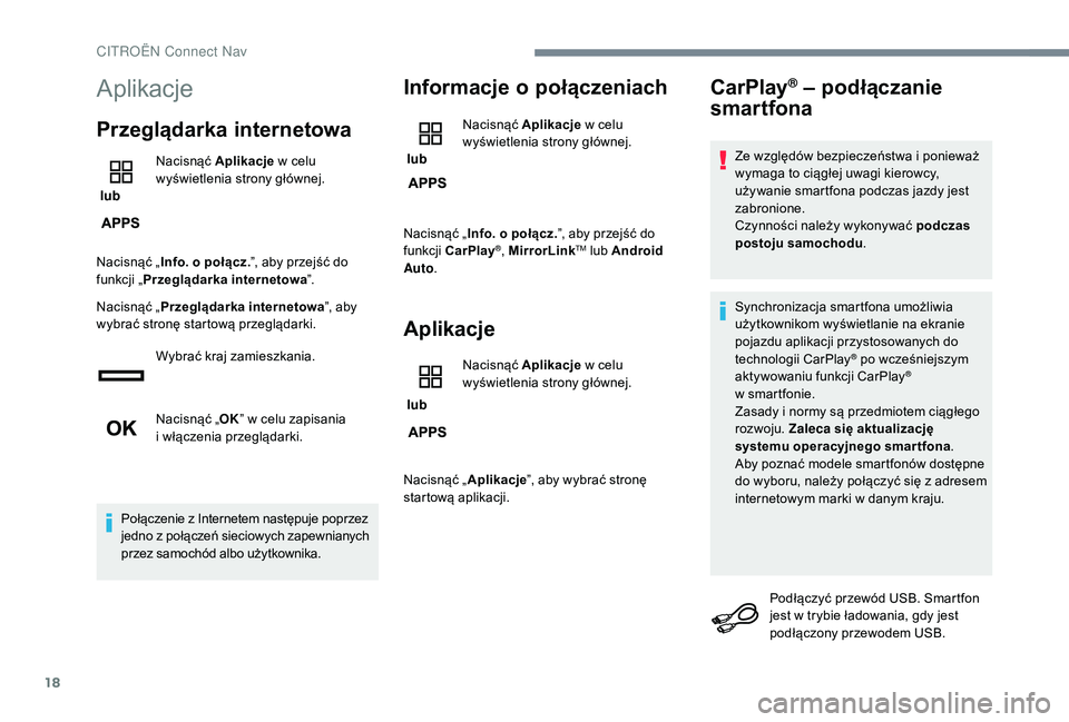 CITROEN JUMPER SPACETOURER 2018  Instrukcja obsługi (in Polish) 18
Aplikacje
Przeglądarka internetowa
 lub Nacisnąć Aplikacje
 w   celu 
wyświetlenia strony głównej.
Nacisnąć „ Info. o
  połącz.”, aby przejść do 
funkcji „ Przeglądarka interneto