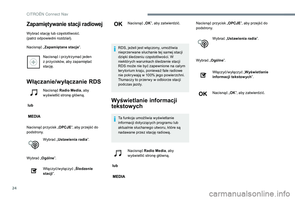 CITROEN JUMPER SPACETOURER 2018  Instrukcja obsługi (in Polish) 24
Nacisnąć i przytrzymać jeden  
z p rzycisków, aby zapamiętać 
stację.
Włączanie/wyłączanie RDS
 lub  Nacisnąć Radio Media
, aby 
wyświetlić stronę główną.
Nacisnąć przycisk „