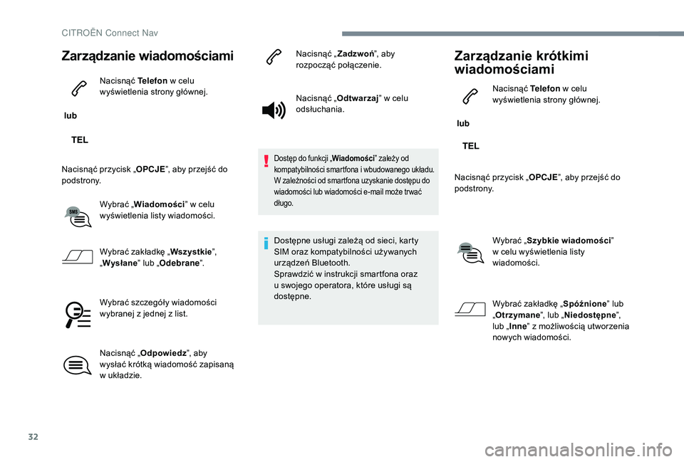 CITROEN JUMPER SPACETOURER 2018  Instrukcja obsługi (in Polish) 32
Zarządzanie wiadomościami
 lub Nacisnąć Telefon
 w   celu 
wyświetlenia strony głównej.
Nacisnąć przycisk „ OPCJE”, aby przejść do 
podstrony.
Wybrać „Wiadomości ” w
  celu 
wy