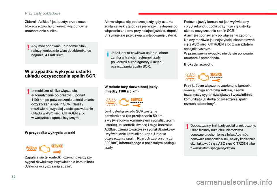 CITROEN JUMPER SPACETOURER 2018  Instrukcja obsługi (in Polish) 32
Zbiornik AdBlue® jest pusty: przepisowa 
blokada rozruchu uniemożliwia ponowne 
uruchomienie silnika.
Aby móc ponownie uruchomić silnik, 
należy koniecznie wlać do zbiornika co 
najmniej 4
 
