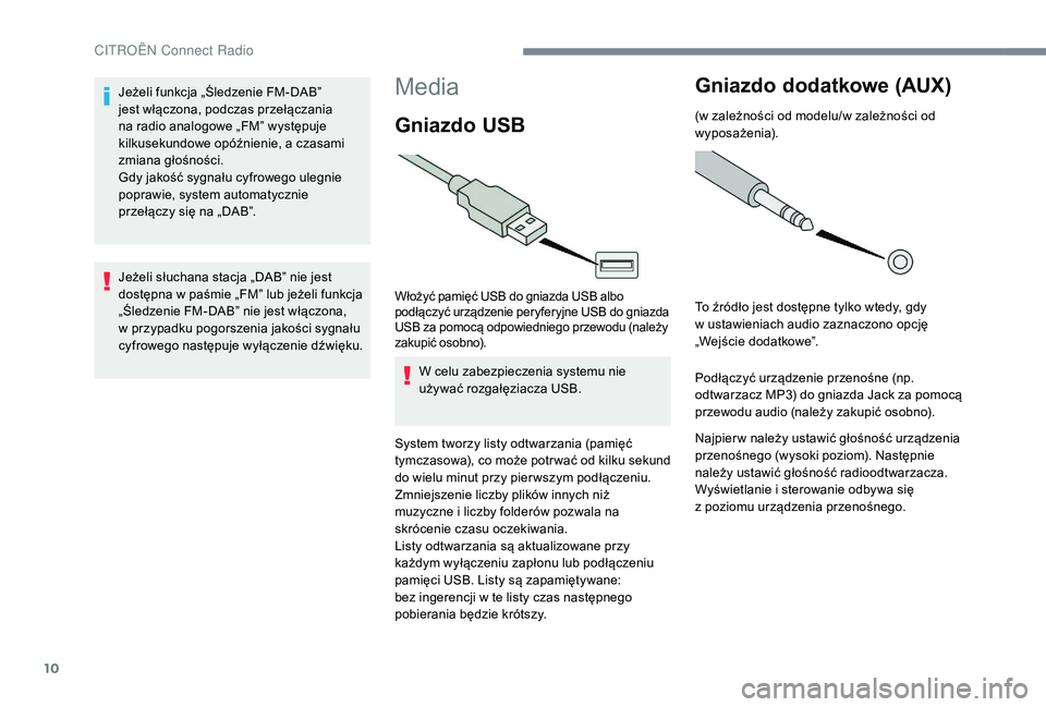CITROEN JUMPER SPACETOURER 2018 Instrukcja obsługi (in Polish) 10
Media
Gniazdo USB
Włożyć pamięć USB do gniazda USB albo
podłączyć urządzenie peryferyjne USB do gniazda
USB za pomocą odpowiedniego przewodu (należy
zakupić osobno).
W celu zabezpiec CITROEN JUMPER SPACETOURER 2018 Instrukcja obsługi (in Polish) 10
Media
Gniazdo USB
Włożyć pamięć USB do gniazda USB albo
podłączyć urządzenie peryferyjne USB do gniazda
USB za pomocą odpowiedniego przewodu (należy
zakupić osobno).
W celu zabezpiec