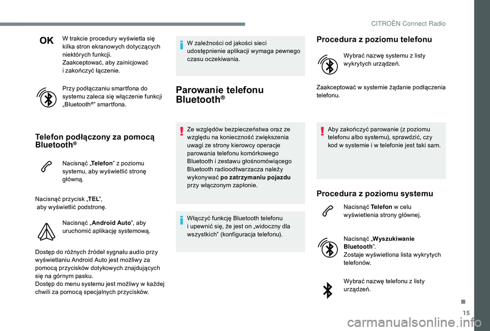 CITROEN JUMPER SPACETOURER 2018 Instrukcja obsługi (in Polish) 15
W trakcie procedury wyświetla się
kilka stron ekranowych dotyczących
niektórych funkcji.
Zaakceptować, aby zainicjować
i zakończyć łączenie.
Przy podłączaniu smartfona do
systemu z CITROEN JUMPER SPACETOURER 2018 Instrukcja obsługi (in Polish) 15
W trakcie procedury wyświetla się
kilka stron ekranowych dotyczących
niektórych funkcji.
Zaakceptować, aby zainicjować
i zakończyć łączenie.
Przy podłączaniu smartfona do
systemu z