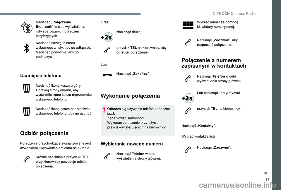 CITROEN JUMPER SPACETOURER 2018 Instrukcja obsługi (in Polish) 17
Nacisnąć „Połączenie
Bluetooth ” w
celu wyświetlenia
listy sparowanych urządzeń
peryferyjnych.
Nacisnąć nazwę telefonu
wybranego z
listy, aby go odłączyć.
Nacisnąć ponown CITROEN JUMPER SPACETOURER 2018 Instrukcja obsługi (in Polish) 17
Nacisnąć „Połączenie
Bluetooth ” w
celu wyświetlenia
listy sparowanych urządzeń
peryferyjnych.
Nacisnąć nazwę telefonu
wybranego z
listy, aby go odłączyć.
Nacisnąć ponown