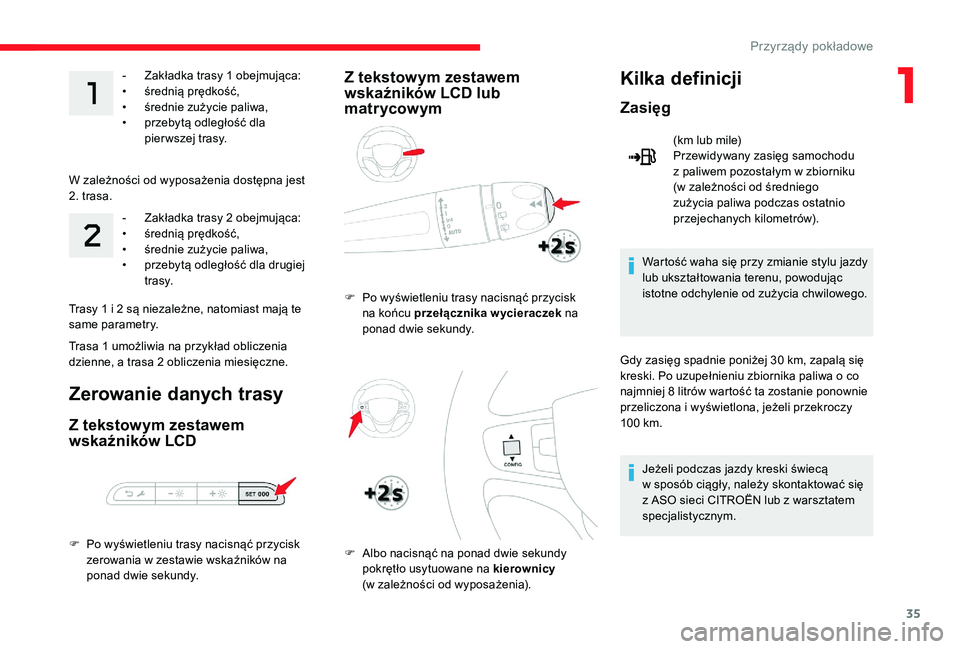 CITROEN JUMPER SPACETOURER 2018 Instrukcja obsługi (in Polish) 35
- Zakładka trasy 1 obejmująca:
• ś rednią prędkość,
•
ś
rednie zużycie paliwa,
•
p
rzebytą odległość dla
pier wszej trasy.
W zależności od wyposażenia dostępna jest CITROEN JUMPER SPACETOURER 2018 Instrukcja obsługi (in Polish) 35
- Zakładka trasy 1 obejmująca:
• ś rednią prędkość,
•
ś
rednie zużycie paliwa,
•
p
rzebytą odległość dla
pier wszej trasy.
W zależności od wyposażenia dostępna jest