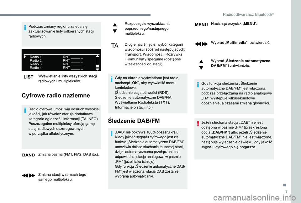 CITROEN JUMPER SPACETOURER 2018  Instrukcja obsługi (in Polish) 7
Wyświetlanie listy wszystkich stacji 
radiowych i  multipleksów.
Cyfrowe radio naziemne
Radio cyfrowe umożliwia odsłuch wysokiej 
jakości, jak również oferuje dodatkowe 
kategorie ogłoszeń 