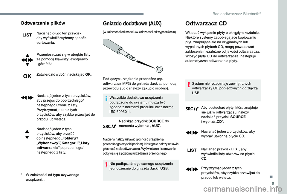 CITROEN JUMPER SPACETOURER 2018  Instrukcja obsługi (in Polish) 9
Odtwarzanie plików
Nacisnąć długo ten przycisk, 
aby wyświetlić wybrany sposób 
sortowania.
Przemieszczać się w  obrębie listy 
za pomocą klawiszy lewo/prawo 
i
  góra/dół.
Zatwierdzi�