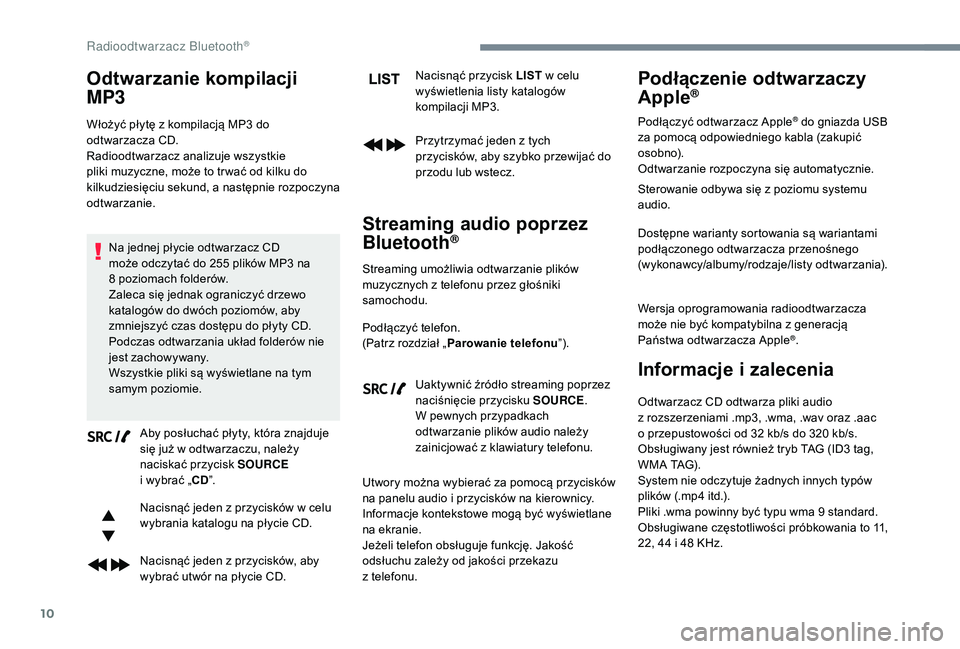 CITROEN JUMPER SPACETOURER 2018  Instrukcja obsługi (in Polish) 10
Odtwarzanie kompilacji 
MP3
Włożyć płytę z kompilacją MP3 do 
o dtwarzacza CD.
Radioodtwarzacz analizuje wszystkie 
pliki muzyczne, może to tr wać od kilku do 
kilkudziesięciu sekund, a
 
