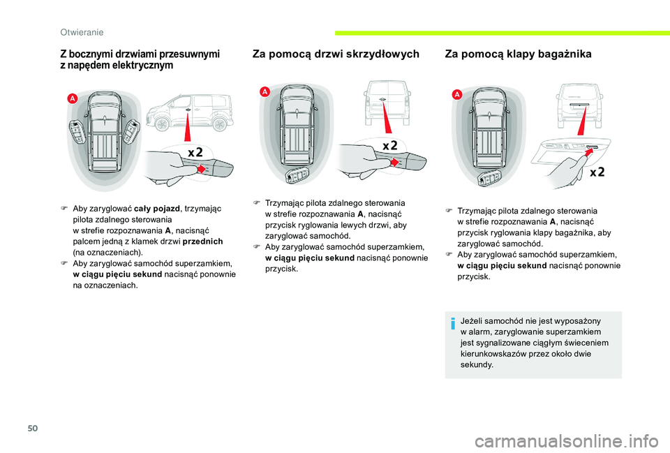 CITROEN JUMPER SPACETOURER 2018  Instrukcja obsługi (in Polish) 50
Z bocznymi drzwiami przesuwnymi 
z  napędem elektrycznym
F Aby zaryglować cał y pojazd , trzymając 
pilota zdalnego sterowania  
w strefie rozpoznawania A , nacisnąć 
palcem jedną z
  klamek