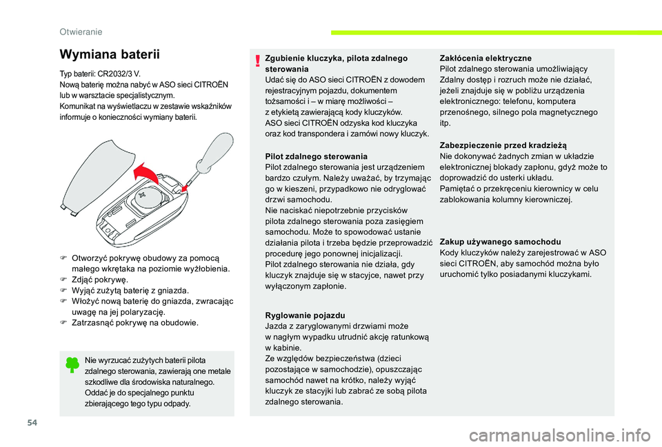 CITROEN JUMPER SPACETOURER 2018  Instrukcja obsługi (in Polish) 54
Nie wyrzucać zużytych baterii pilota 
zdalnego sterowania, zawierają one metale 
szkodliwe dla środowiska naturalnego.
Oddać je do specjalnego punktu 
zbierającego tego typu odpady.
F Otworzy