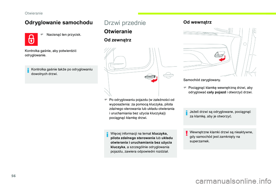 CITROEN JUMPER SPACETOURER 2018  Instrukcja obsługi (in Polish) 56
Odryglowanie samochodu
F Nacisnąć ten przycisk.
Kontrolka gaśnie także po odryglowaniu 
dowolnych drzwi.
Kontrolka gaśnie, aby potwierdzić 
odryglowanie.
Drzwi przednie
Otwieranie
Od zewnątr