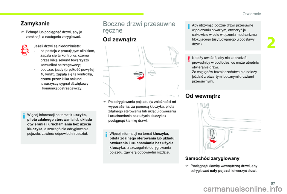 CITROEN JUMPER SPACETOURER 2018  Instrukcja obsługi (in Polish) 57
Zamykanie
F Pchnąć lub pociągnąć drzwi, aby je zamknąć, a   następnie zaryglować.
Jeżeli drzwi są niedomknięte:
-
 
n
 a postoju z   pracującym silnikiem, 
zapala się ta kontrolka, cz