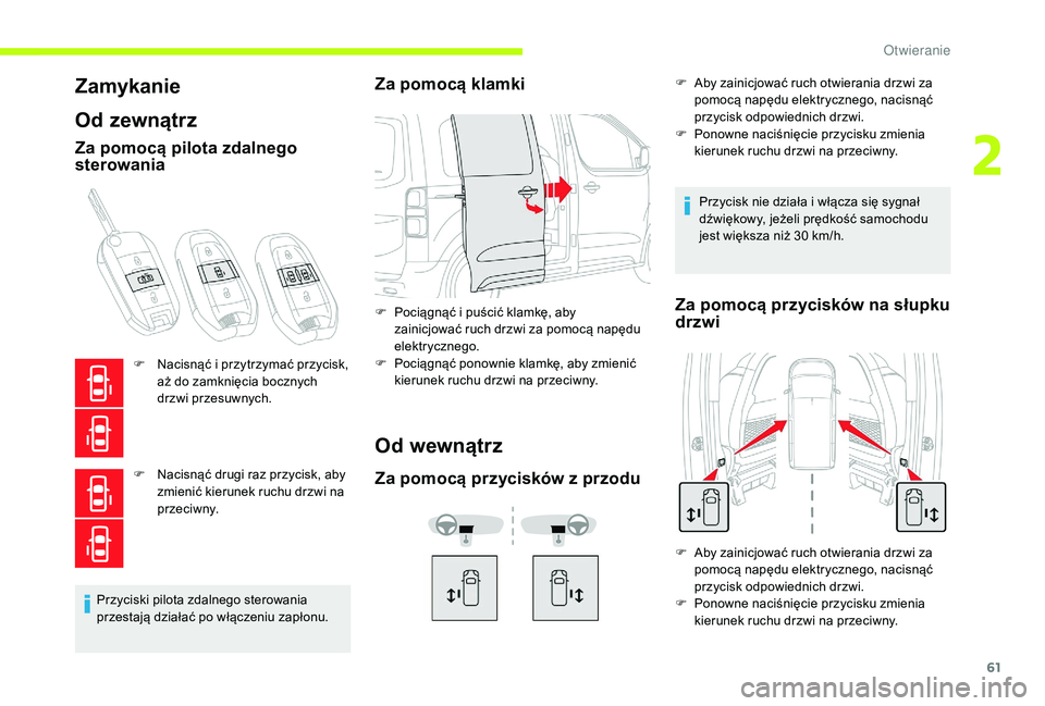CITROEN JUMPER SPACETOURER 2018  Instrukcja obsługi (in Polish) 61
Zamykanie
Od zewnątrz
Za pomocą pilota zdalnego 
sterowania
F Nacisnąć i  przytrzymać przycisk, 
aż do zamknięcia bocznych 
drzwi przesuwnych.
F
 
N
 acisnąć drugi raz przycisk, aby 
zmien