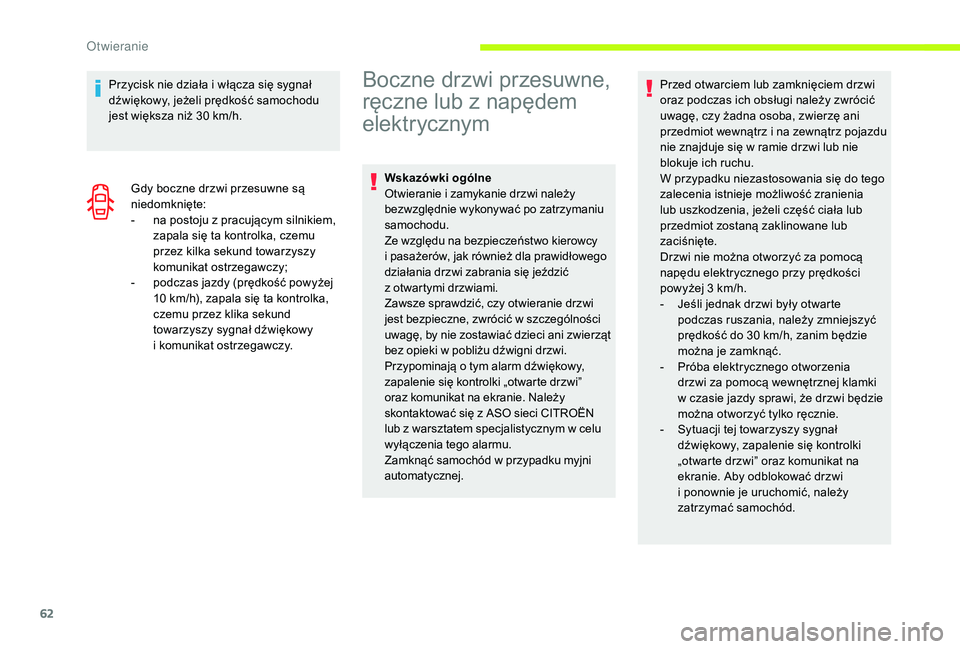 CITROEN JUMPER SPACETOURER 2018  Instrukcja obsługi (in Polish) 62
Przycisk nie działa i włącza się sygnał 
d źwiękowy, jeżeli prędkość samochodu 
jest większa niż 30
  km/h.
Gdy boczne drzwi przesuwne są 
niedomknięte:
-
 
n
 a postoju z   pracują