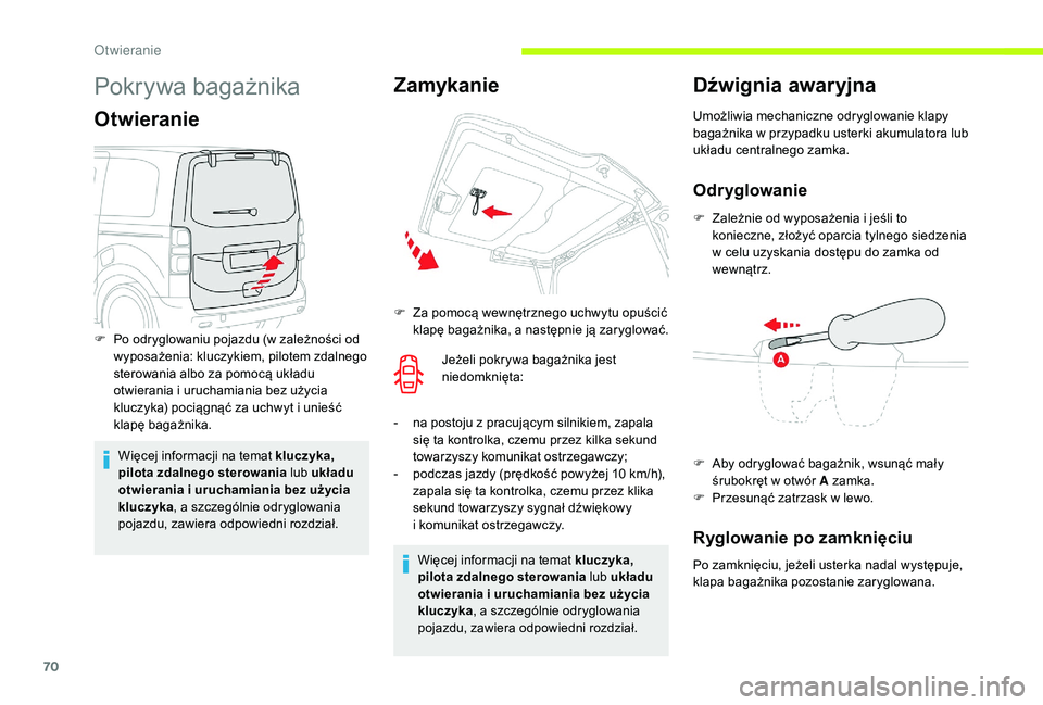 CITROEN JUMPER SPACETOURER 2018  Instrukcja obsługi (in Polish) 70
Pokrywa bagażnika
Otwieranie
Więcej informacji na temat kluczyka, 
pilota zdalnego sterowania lub układu 
otwierania i uruchamiania bez użycia 
kluczyka , a
  szczególnie odryglowania 
pojazdu