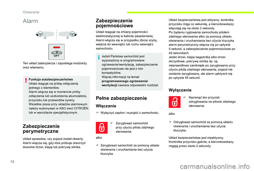 CITROEN JUMPER SPACETOURER 2018  Instrukcja obsługi (in Polish) 72
Alarm
Ten układ zabezpiecza i zapobiega kradzieży 
o raz włamaniu.
Funkcja autobezpieczeństwa
Układ reaguje na próbę odłączenia 
jednego z
  elementów.
Alarm włącza się w
  momencie pr
