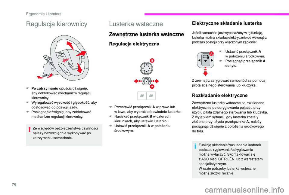 CITROEN JUMPER SPACETOURER 2018  Instrukcja obsługi (in Polish) 76
Regulacja kierownicy
F Po zatrzymaniu opuścić dźwignię, aby odblokować mechanizm regulacji 
kierownicy.
F
 
W
 yregulować wysokość i   głębokość, aby 
dostosować do pozycji jazdy.
F
 

