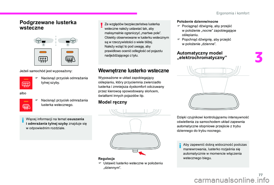 CITROEN JUMPER SPACETOURER 2018  Instrukcja obsługi (in Polish) 77
Podgrzewane lusterka 
wsteczne
Jeżeli samochód jest wyposażony:
alboF
 
N
 acisnąć przycisk odmrażania 
lusterka wstecznego.
Więcej informacji na temat osuszania   
i odmrażania tylnej szyb