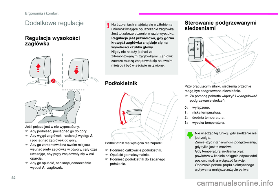 CITROEN JUMPER SPACETOURER 2018  Instrukcja obsługi (in Polish) 82
Dodatkowe regulacje
Regulacja wysokości 
zagłówka
Jeśli pojazd jest w nie wyposażony.
F  A by podnieść, pociągnąć go do góry.
F
 
A
 by wyjąć zagłówek, nacisnąć występ A  
i poci