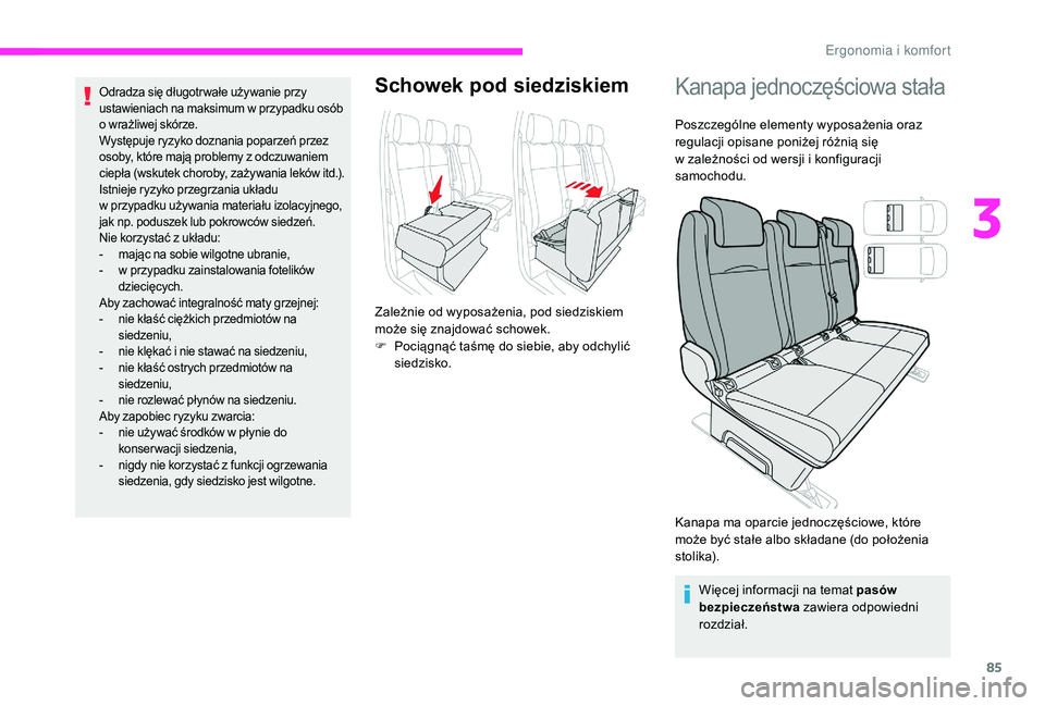 CITROEN JUMPER SPACETOURER 2018  Instrukcja obsługi (in Polish) 85
Odradza się długotr wałe używanie przy 
ustawieniach na maksimum w przypadku osób 
o  wrażliwej skórze.
Występuje ryzyko doznania poparzeń przez 
osoby, które mają problemy z odczuwaniem
