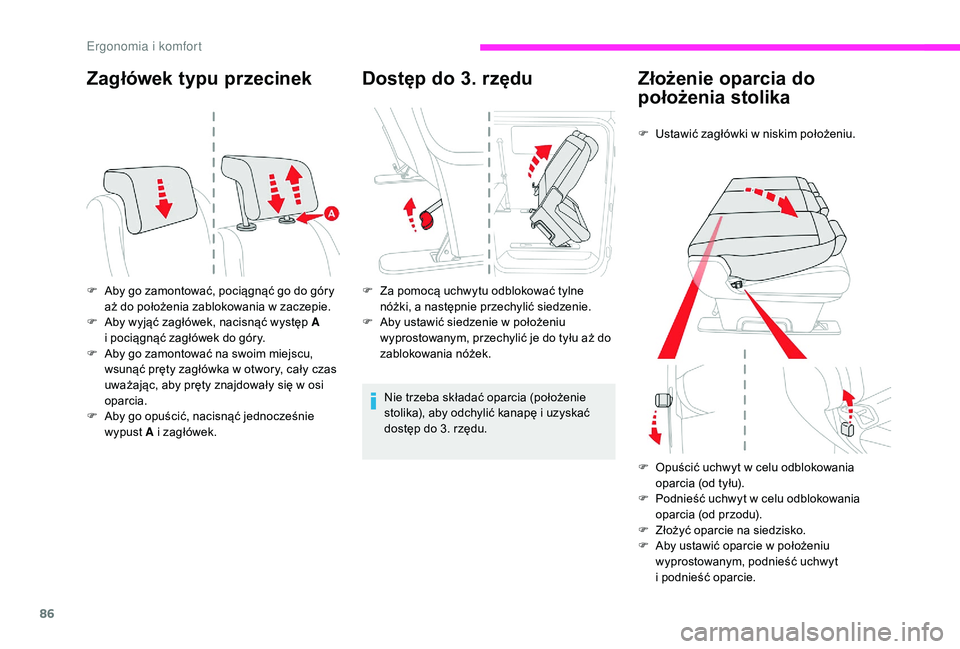 CITROEN JUMPER SPACETOURER 2018  Instrukcja obsługi (in Polish) 86
Zagłówek typu przecinek
F Aby go zamontować, pociągnąć go do góry aż do położenia zablokowania w   zaczepie.
F
 
A
 by wyjąć zagłówek, nacisnąć występ A  
i pociągnąć zagłówek