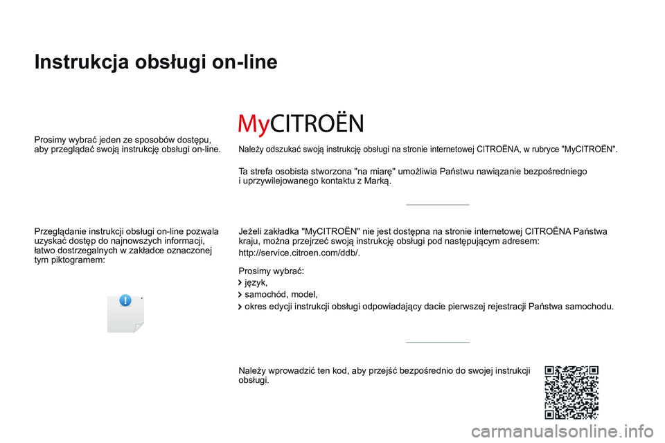 CITROEN JUMPER SPACETOURER 2017 Instrukcja obsługi (in Polish) Spacetourer-VP_pl_Chap00_couv-imprimeur_ed01-2016
Instrukcja obsługi on-line
Jeżeli zakładka "MyCITROËN" nie jest dostępna na stronie internetowej CITROËNA Państwa
kraju, można przejr CITROEN JUMPER SPACETOURER 2017 Instrukcja obsługi (in Polish) Spacetourer-VP_pl_Chap00_couv-imprimeur_ed01-2016
Instrukcja obsługi on-line
Jeżeli zakładka "MyCITROËN" nie jest dostępna na stronie internetowej CITROËNA Państwa
kraju, można przejr