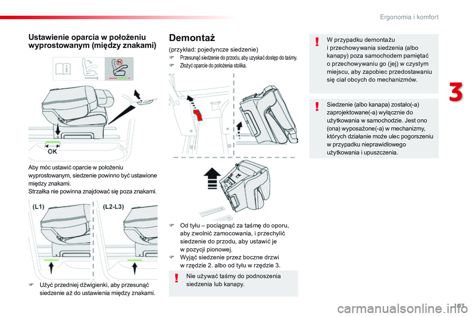 CITROEN JUMPER SPACETOURER 2017  Instrukcja obsługi (in Polish) 103
Spacetourer-VP_pl_Chap03_ergonomie-et-confort_ed01-2016
Demontaż
(przykład: pojedyncze siedzenie)
F Przesunąć siedzenie do przodu, aby uzyskać dostęp do taśmy.F Złożyć oparcie do położ