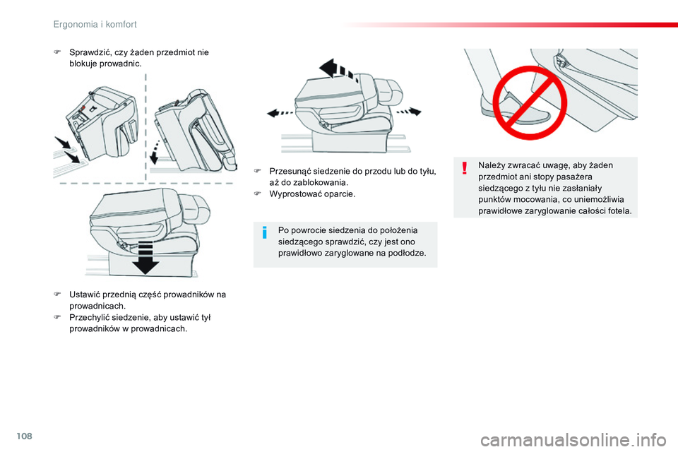 CITROEN JUMPER SPACETOURER 2017  Instrukcja obsługi (in Polish) 108
Spacetourer-VP_pl_Chap03_ergonomie-et-confort_ed01-2016
Należy zwracać uwagę, aby żaden 
przedmiot ani stopy pasażera 
siedzącego z tyłu nie zasłaniały 
punktów mocowania, co uniemożliw
