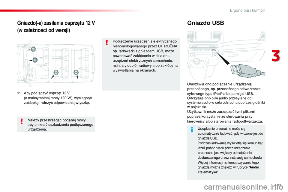 CITROEN JUMPER SPACETOURER 2017 Instrukcja obsługi (in Polish) 113
Spacetourer-VP_pl_Chap03_ergonomie-et-confort_ed01-2016
Gniazdo(-a) zasilania osprzętu 12 V
(w zależności od wersji)Gniazdo USB
F Aby podłączyć osprzęt 12 V (o maksymalnej mocy 120 W), wy CITROEN JUMPER SPACETOURER 2017 Instrukcja obsługi (in Polish) 113
Spacetourer-VP_pl_Chap03_ergonomie-et-confort_ed01-2016
Gniazdo(-a) zasilania osprzętu 12 V
(w zależności od wersji)Gniazdo USB
F Aby podłączyć osprzęt 12 V (o maksymalnej mocy 120 W), wy