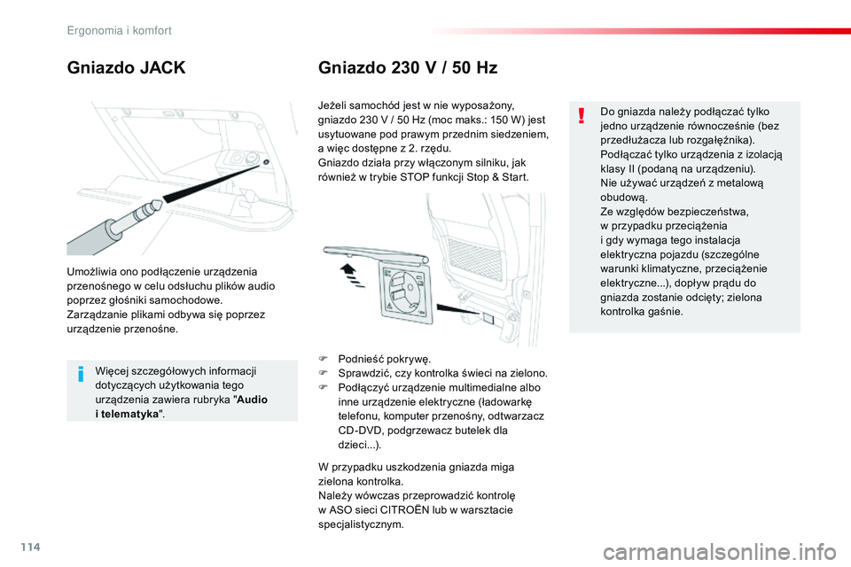 CITROEN JUMPER SPACETOURER 2017 Instrukcja obsługi (in Polish) 114
Spacetourer-VP_pl_Chap03_ergonomie-et-confort_ed01-2016
Gniazdo JACKGniazdo 230 V / 50 Hz
Umożliwia ono podłączenie urządzenia
przenośnego w
celu odsłuchu plików audio
poprzez głośnik CITROEN JUMPER SPACETOURER 2017 Instrukcja obsługi (in Polish) 114
Spacetourer-VP_pl_Chap03_ergonomie-et-confort_ed01-2016
Gniazdo JACKGniazdo 230 V / 50 Hz
Umożliwia ono podłączenie urządzenia
przenośnego w
celu odsłuchu plików audio
poprzez głośnik