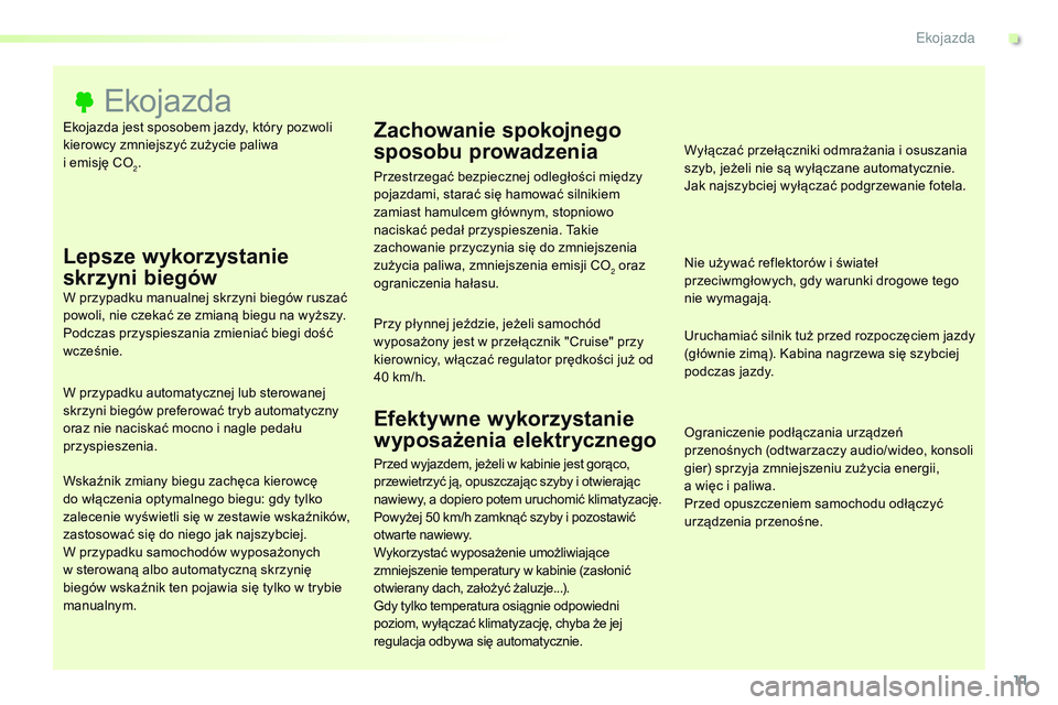 CITROEN JUMPER SPACETOURER 2017 Instrukcja obsługi (in Polish) 11
Spacetourer-VP_pl_Chap00c_eco-conduite_ed01-2016
Ekojazda jest sposobem jazdy, który pozwoli
kierowcy zmniejszyć zużycie paliwa
i emisję CO
2.
Ekojazda
Lepsze wykorzystanie
skrzyni biegów CITROEN JUMPER SPACETOURER 2017 Instrukcja obsługi (in Polish) 11
Spacetourer-VP_pl_Chap00c_eco-conduite_ed01-2016
Ekojazda jest sposobem jazdy, który pozwoli
kierowcy zmniejszyć zużycie paliwa
i emisję CO
2.
Ekojazda
Lepsze wykorzystanie
skrzyni biegów