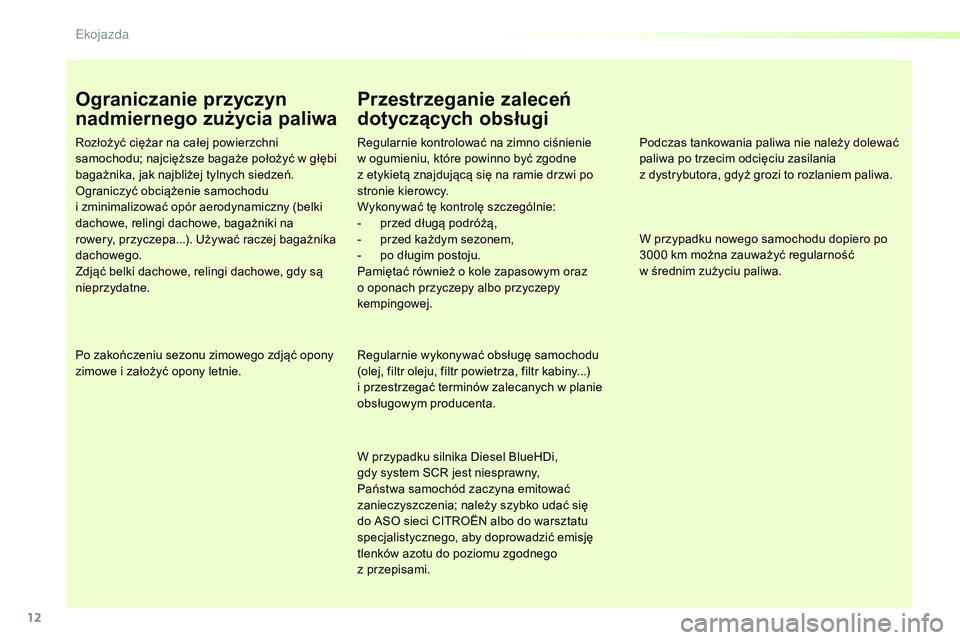 CITROEN JUMPER SPACETOURER 2017 Instrukcja obsługi (in Polish) 12
Spacetourer-VP_pl_Chap00c_eco-conduite_ed01-2016
Ograniczanie przyczyn
nadmiernego zużycia paliwa
Rozłożyć ciężar na całej powierzchni
samochodu; najcięższe bagaże położyć w głębi CITROEN JUMPER SPACETOURER 2017 Instrukcja obsługi (in Polish) 12
Spacetourer-VP_pl_Chap00c_eco-conduite_ed01-2016
Ograniczanie przyczyn
nadmiernego zużycia paliwa
Rozłożyć ciężar na całej powierzchni
samochodu; najcięższe bagaże położyć w głębi