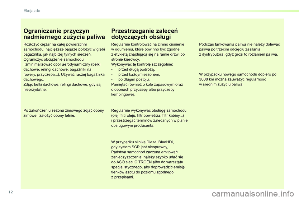 CITROEN JUMPER SPACETOURER 2017  Instrukcja obsługi (in Polish) 12
Spacetourer-VP_pl_Chap00c_eco-conduite_ed01-2016
Ograniczanie przyczyn 
nadmiernego zużycia paliwa
Rozłożyć ciężar na całej powierzchni 
samochodu; najcięższe bagaże położyć w głębi 