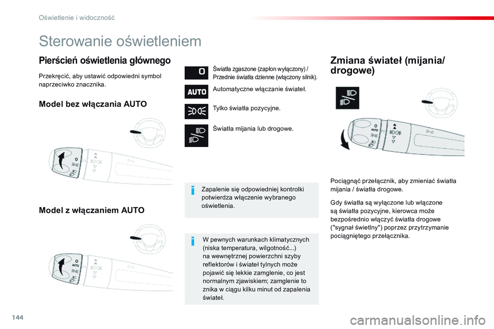 CITROEN JUMPER SPACETOURER 2017  Instrukcja obsługi (in Polish) 144
Spacetourer-VP_pl_Chap04_eclairage-et-visibilite_ed01-2016
Model bez włączania AUTO
Model z włączaniem AUTO
Pierścień oświetlenia głównegoŚwiatła zgaszone (zapłon wyłączony) / 
Przed