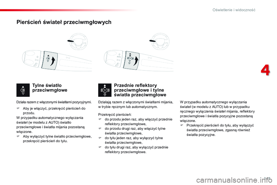 CITROEN JUMPER SPACETOURER 2017  Instrukcja obsługi (in Polish) 145
Spacetourer-VP_pl_Chap04_eclairage-et-visibilite_ed01-2016
Pierścień świateł przeciwmgłowych
Przednie reflektory 
przeciwmgłowe i tylne 
światła przeciwmgłowe
Tylne światło 
przeciwmgł