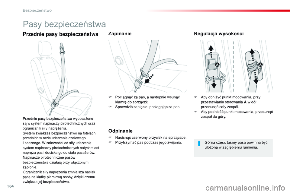 CITROEN JUMPER SPACETOURER 2017  Instrukcja obsługi (in Polish) 164
Spacetourer-VP_pl_Chap05_securite_ed01-2016
Pasy bezpieczeństwa
Przednie pasy bezpieczeństwaZapinanie
Odpinanie
F Nacisnąć czer wony przycisk na sprzączce.
F P rzytrzymać pas podczas jego zw