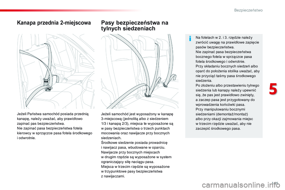CITROEN JUMPER SPACETOURER 2017  Instrukcja obsługi (in Polish) 165
Spacetourer-VP_pl_Chap05_securite_ed01-2016
Kanapa przednia 2-miejscowa
Jeżeli samochód jest wyposażony w kanapę 
3 -miejscową ( jednolitą albo z   siedzeniem 
1/3 i
  kanapą 2/3), miejsca 