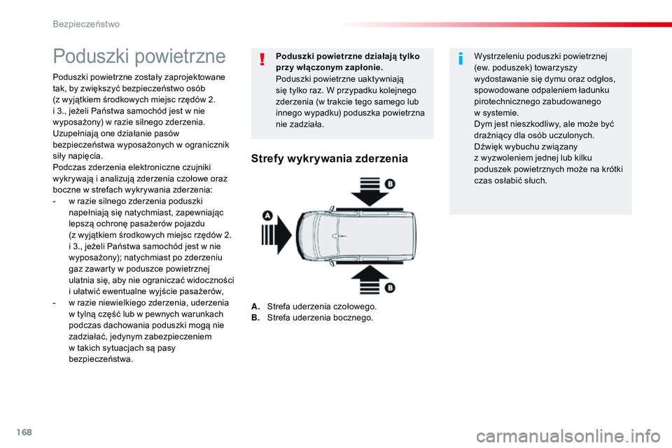 CITROEN JUMPER SPACETOURER 2017  Instrukcja obsługi (in Polish) 168
Spacetourer-VP_pl_Chap05_securite_ed01-2016
Poduszki powietrzne
Poduszki powietrzne zostały zaprojektowane 
tak, by zwiększyć bezpieczeństwo osób  
(z wyjątkiem środkowych miejsc rzędów  
